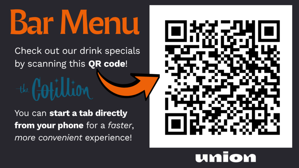 Bar Menu. Check out our drink specials by scanning this QR code! You can start a tab directly from your phone for a faster, more convenient experience!